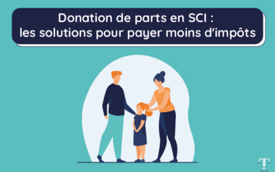 Donation de parts en SCI : les solutions pour payer moins d’impôts
